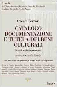 Catalogo documentazione e tutela dei beni culturali. Scritti scelti (1966-1992) - Oreste Ferrari - copertina