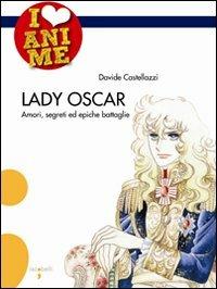 Lady Oscar. Amori, segreti ed epiche battaglie. Ediz. illustrata - davide Castellazzi - copertina