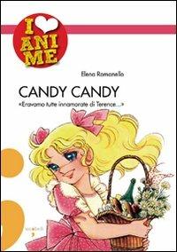 Candy Candy. «Eravamo tutte innamorate di Terence...». Ediz. illustrata - Elena Romanello - copertina