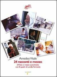 24 racconti e mezzo. Ventiquattro fotografie e mezzo autoritratto e 8 quadri di Lorella Ferrando - Amedeo Vitale - copertina