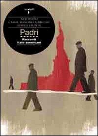 Padri. Tre memoir italo americani - Ned Balbo,Carol Bonomo Albright,Edvige Giunta - copertina