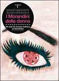 I Morandini delle donne. 60 anni di cinema italiano al femminile - Morando Morandini,Morando jr. Morandini - copertina