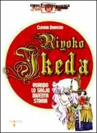 Riyoko Ikeda. Quando lo shojo diventa storia. Ediz. illustrata - Claudia Barrera - copertina