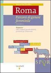 Roma. Percorsi di genere femminile. Vol. 1: Trastevere. Dalla Lungara a ponte Sublicio passando per il Gianicolo - M. Pia Ercolini - copertina