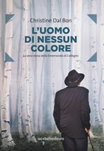 L'uomo di nessun colore. La vera storia dello smemorato di Collegno