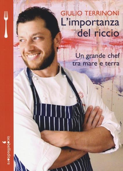 L'importanza del riccio. Un grande chef tra mare e terra - Giulio Terrinoni - copertina