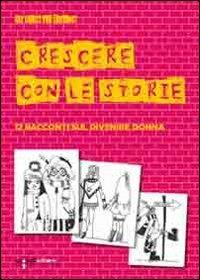 Crescere con le storie. 12 racconti sul divenire donna - copertina