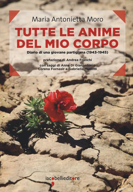 Tutte le anime del mio corpo. Diario di una giovane partigiana (1943-1945) - Maria Antonietta Moro - copertina
