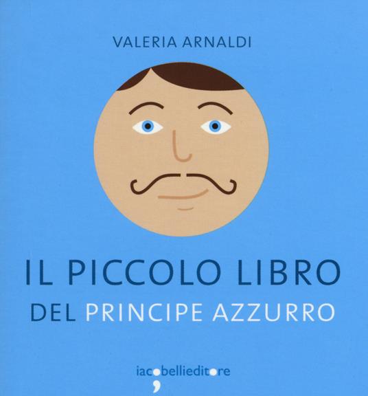 Il piccolo libro del principe azzurro - Valeria Arnaldi - copertina
