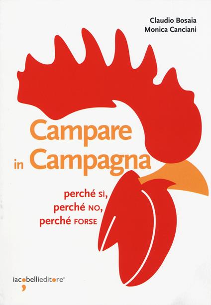 Campare in campagna. Perché sì, perché no, perché forse - Claudio Bosaia,Monica Canciani - copertina