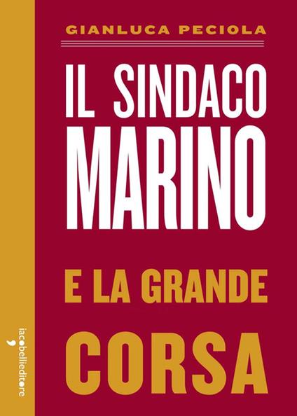 Il sindaco Marino e la grande corsa - Gianluca Peciola - copertina