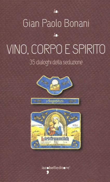 Vino, corpo e spirito santo. 35 dialoghi della seduzione - G. Paolo Bonani - copertina