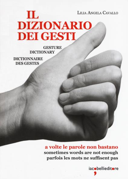 Il dizionario dei gesti-Gesture dictionary-Dictionnaire des gestes - Lilia Angela Cavallo - copertina