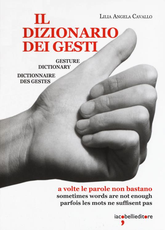 Il dizionario dei gesti-Gesture dictionary-Dictionnaire des gestes - Lilia Angela Cavallo - copertina