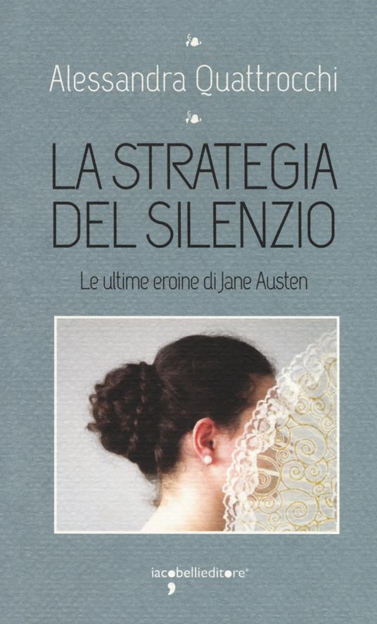 La strategia del silenzio. Le ultime eroine di Jane Austen - Alessandra Quattrocchi - copertina