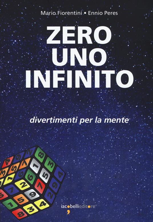 Zero uno infinito. Divertimenti per la mente - Mario Fiorentini,Ennio Peres - copertina