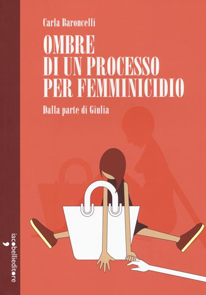 Ombre di un processo per femminicidio. Dalla parte di Giulia - Carla Baroncelli - copertina