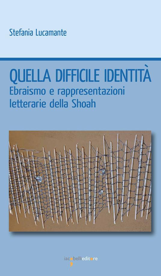 Quella difficile identità. Ebraismo e rappresentazioni letterarie della Shoah - Stefania Lucamante - ebook