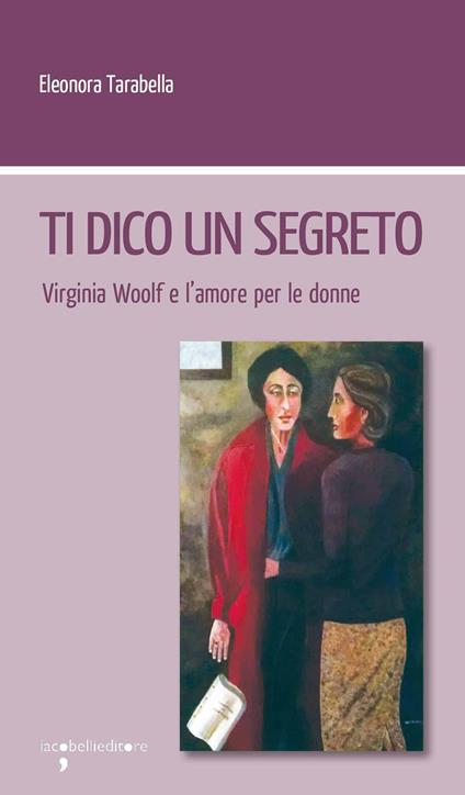Ti dico un segreto. Virginia Woolf e l'amore per le donne - Eleonora Tarabella - ebook