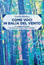Come voci in balia del vento. Un viaggio nel tempo tra storia personale e storie collettive
