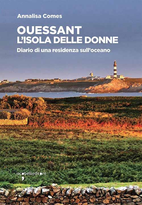 Ouessant. L'isola delle donne. Diario di una residenza sull'oceano - Annalisa Comes - copertina