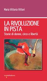 La rivoluzione in pista. Storie di donne, circo e libertà