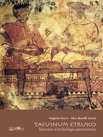Tacuinum etrusco. Itinerario d'archeologia gastronomica - Alex Revelli Sorini,Augusto Tocci - ebook