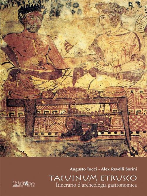 Tacuinum etrusco. Itinerario d'archeologia gastronomica - Alex Revelli Sorini,Augusto Tocci - ebook
