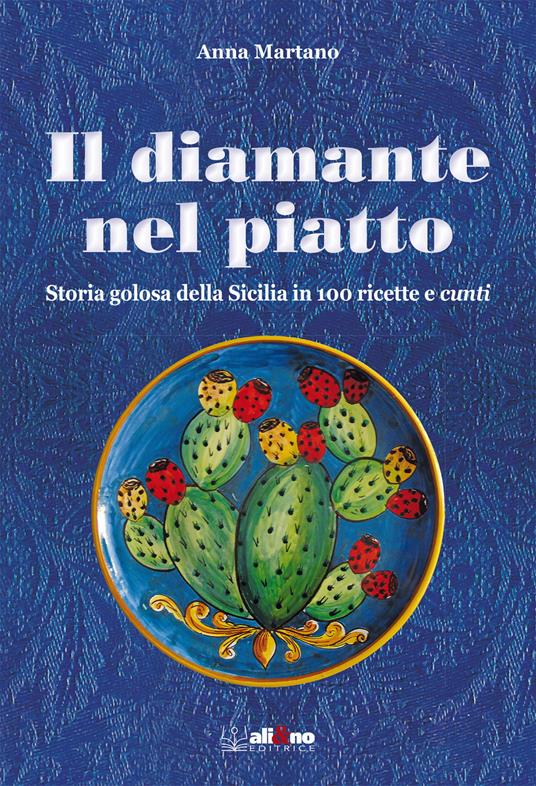 Il diamante nel piatto. Storia golosa della Sicilia in 100 ricette e cunti - Anna Martano - ebook