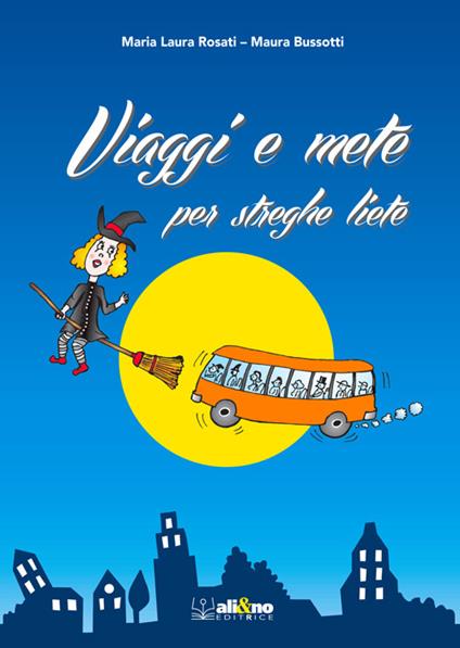 Viaggi e mete per streghe liete - Maria Laura Rosati,Maura Bussotti - copertina