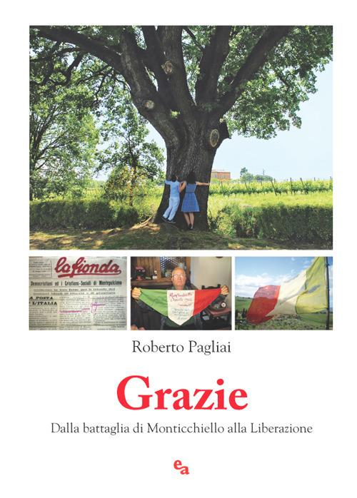 Grazie. Dalla battaglia di Monticchiello alla Liberazione - Roberto Pagliai - copertina