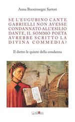 Se l'eugubino Cante Gabrielli non avesse condannato all'esilio Dante, il Sommo Poeta avrebbe scritto la Divina Commedia? Il dietro le quinte della condanna