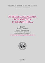 Atti del 24º Convegno internazionale dell'Accademia romanistica costantiniana. Militia inermis e militia armata. Apparati civili e militari nella tarda antichità