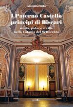 I Paternò Castello principi di Biscari. Storia, palazzi e ville nella Catania del Settecento