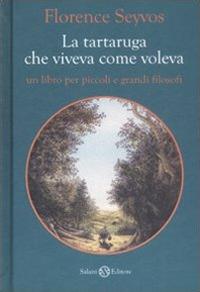 La tartaruga che viveva come voleva. Ediz. illustrata - Florence Seyvos - copertina