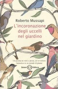 L'incoronazione degli uccelli nel giardino - Roberto Mussapi - 2