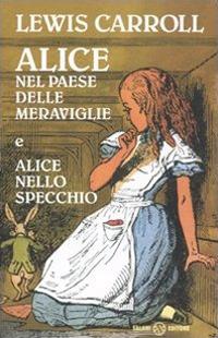 Alice nel paese delle meraviglie-Alice nello specchio. Ediz. integrale - Lewis Carroll - copertina