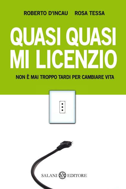 Quasi quasi mi licenzio. Non è mai troppo tardi per cambiare vita - Roberto D'Incau,Rosa Tessa - ebook