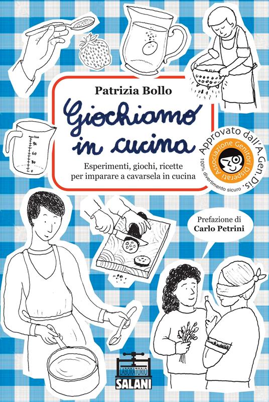 Giochiamo in cucina. Esperimenti, giochi, ricette per imparare a cavarsela in cucina - Patrizia Bollo - copertina