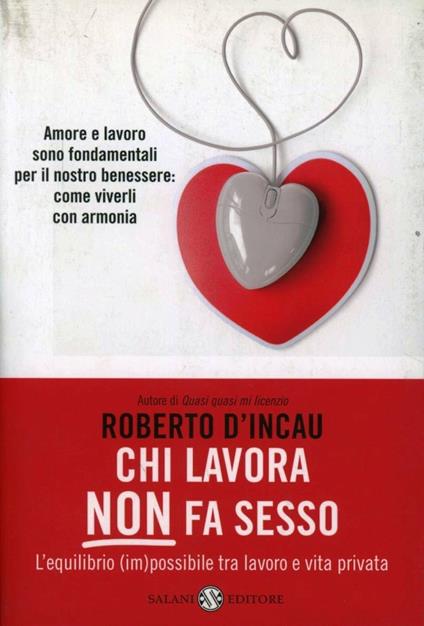 Chi lavora non fa sesso. L'equilibrio (im)possibile tra lavoro e vita privata - Roberto D'Incau - copertina