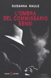 L'ombra del commissario Sensi - Susanna Raule - copertina
