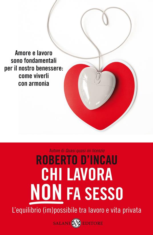 Chi lavora non fa sesso. L'equilibrio (im)possibile tra lavoro e vita privata - Roberto D'Incau - ebook
