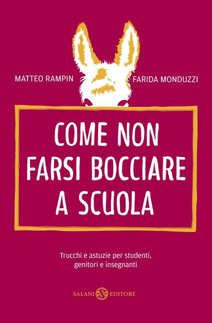 Come non farsi bocciare a scuola. Trucchi e astuzie per studenti, genitori e insegnanti - Matteo Rampin,Farida Monduzzi - copertina