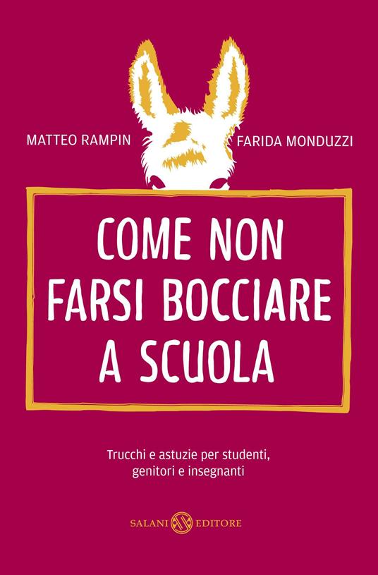 Come non farsi bocciare a scuola. Trucchi e astuzie per studenti, genitori e insegnanti - Matteo Rampin,Farida Monduzzi - copertina