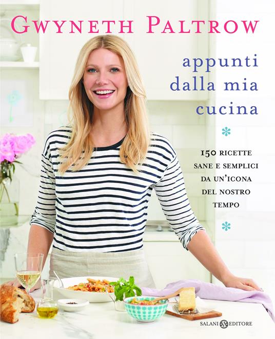 Appunti dalla mia cucina. 150 ricette sane e semplici da un'icona del nostro tempo - Gwyneth Paltrow - copertina