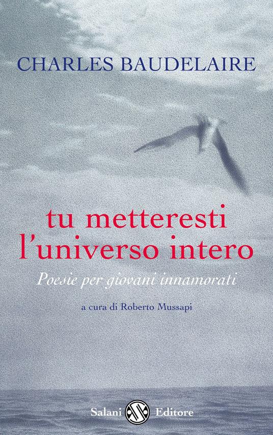 Tu metteresti l'universo intero. Testo francese a fronte - Charles Baudelaire - copertina