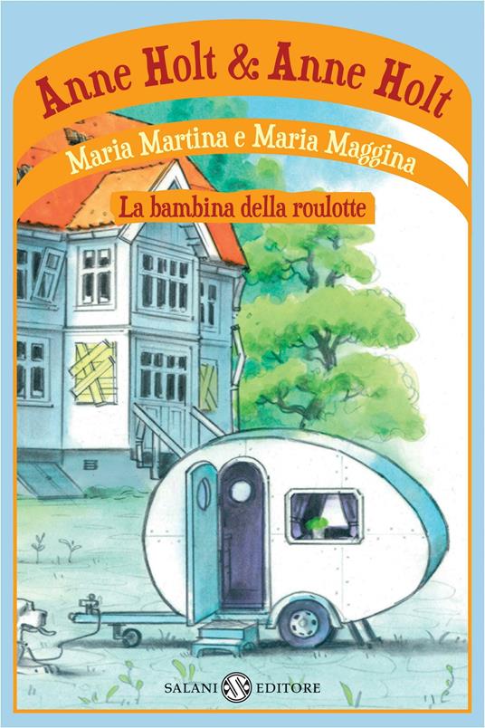 Maria Martina e Maria Maggina. La bambina della roulotte - Anne Holt,Anne G. Holt,Alice Tonzig - ebook