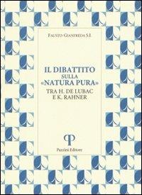 Il Dibattito sulla «Natura pura». Tra H. De Lubac e K. Rahner - Fausto Gianfreda - copertina