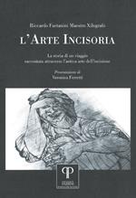 L' arte incisoria. La storia di un viaggio raccontata attraverso l'antica arte dell'incisione. Ediz. illustrata