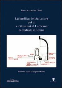 La basilica del Salvatore poi di S. Giovanni al Laterano cattedrale di Roma - Bruno Maria Apollonj Ghetti - copertina